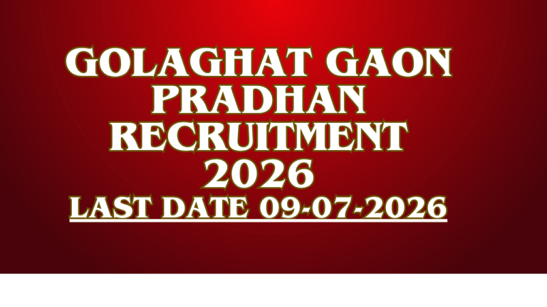 Golaghat Gaon Pradhan Recruitment 2026 for 18 Village Head-cum-Gaon Pradhan posts