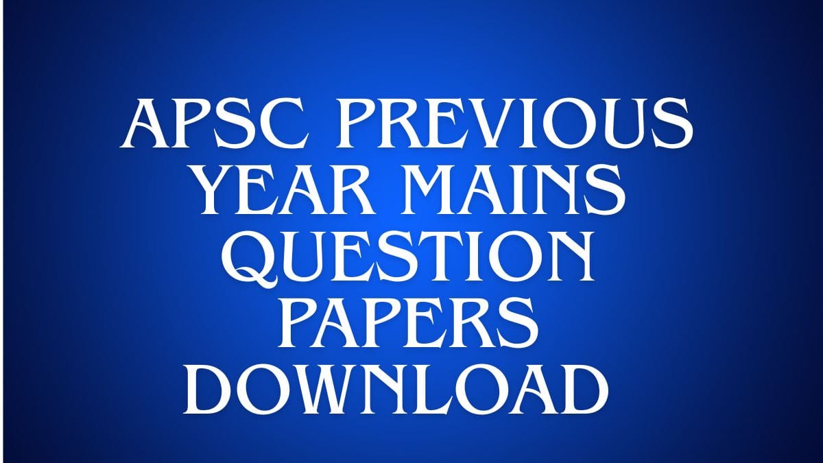 APSC Mains Previous Year Question Papers PDF Download with Syllabus