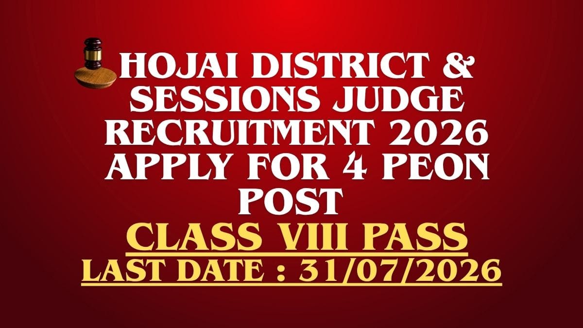 Hojai Peon Recruitment 2026 notification released by District & Sessions Judge Hojai for 4 Peon vacancies with 8th Pass eligibility.